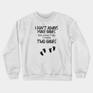 Pregnancy - I make two babies Crewneck Sweatshirt